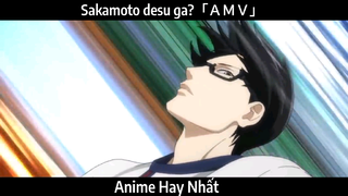 Sakamoto desu ga?「ＡＭＶ」 Hay Nhất