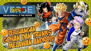 CERITA DRAGONBALL Z - DRAGONBALL Z THE MOVIE - PERJUANGAN GOHAN DAN TRUNKS MELAWAN ANDROID