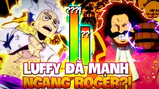 LUFFY ĐÃ VƯỢT QUA ROGER CHƯA?! | LIỆU LUFFY ĐÃ ĐỦ MẠNH HƠN VUA HẢI TẶC?