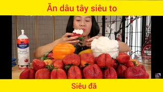 Ăn dâu tây siêu to khổng lồ