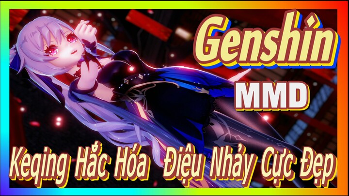 [Genshin, MMD] Keqing Hắc Hóa, Điệu Nhảy Cực Đẹp