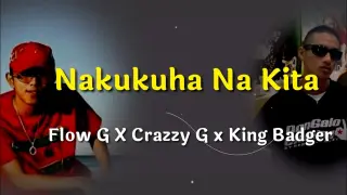 Nakukuha Na Kita - Flow G ❌ Crazzy G ❌ King Badger (Newsong 2021) | Lyrics