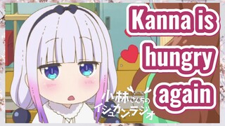 Kanna is hungry again