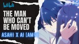 Asahi x Ai [AMV] // The Man Who Can't Be Moved