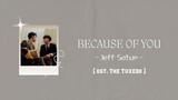 【中/ENG/THAI/ROM】Because Of You (เพราะเธอ) - Jeff Satur [ ost.The Tuxedo สูทรักนักออกแบบ ]