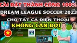 DLS23 | Cách cài Dream League Soccer 2023 , Cho tất cả điện thoại , máy nào cài cũng được, KHÔNG CHỜ