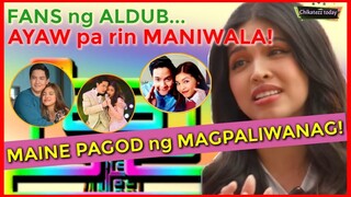 MAINE MENDOZA NAPAPAGOD ng MAGPALIWANAG sa FANS ng DATING ALDUB