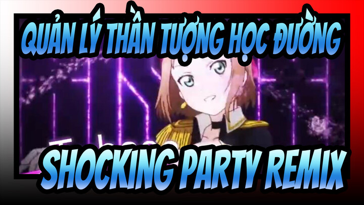 [Quản,lý,thần,tượng,học,đường!,|MAD],Shocking,Party,Remix