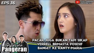 PACAR JUGA BUKAN TAPI SIKAP VERRELL BRMASTA POSESIF BANGET KE RANTY MARIA - PUTRI UNTUK PANGERAN 36