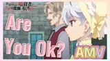 [Are You Ok?] AMV