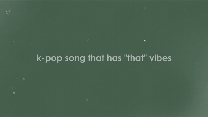 k-pop songs that make you turn into...