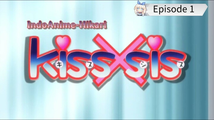 Kiss × Sis (OVA) sub Indonesia [episode 1]