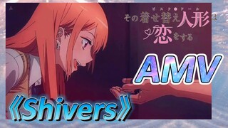 [หนุ่มเย็บผ้ากับสาวนักคอสเพลย์] AMV 《Shivers》