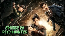 🇨🇳Ep.20 PSYCH HUNTER 2020 (eng sub)