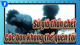 [Sứ giả thần chết] Các bạn không thể quên tôi_1