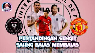 PERTANDINGAN SENGIT SALING MEMBALAS GOL DEMI GOL - INTER MIAMI VS MANCHESTER UNITED