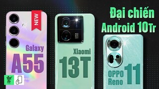 Đại chiến 10 triệu: Galaxy A55 - Xiaomi 13T - OPPO Reno11 5G ngon hơn?