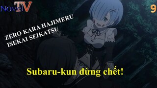 Zero kara Hajimeru Isekai Seikatsu tập 9 Subaru-kun đừng chết!