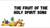 THE FRUIT OF THE HOLY SPIRIT SONG - Lyrics