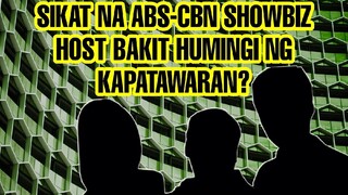 SIKAT NA ABS-CBN SHOWBIZ HOST BAKIT HUMINGI NG KAPATAWARAN SA KAPUSO ACTRESS?