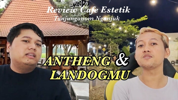 Review Cafe Estetik: Antheng dan Landogmu Tanjunganom Nganjuk