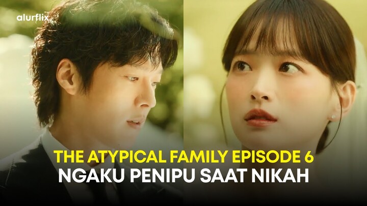 The Atypical Family Drakor Eps 6 - Nekad Batalin Nikah Di tempat dan Ngaku Penipu