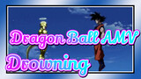 [Dragon Ball Super][AMV/Epic]- Drowning