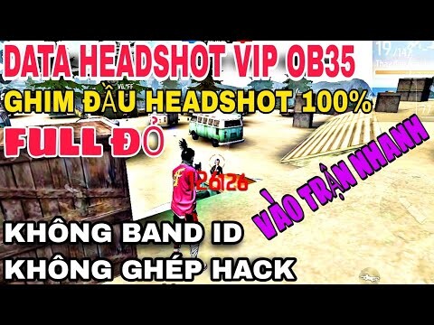 🔥Data Obb Headshot Free Fire OB35 Siêu Vip, Tìm Trận Nhanh,Không band id, Không ghép hack