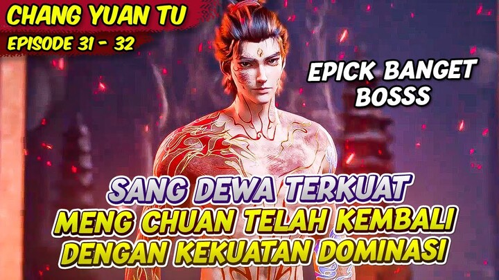 KEKUATAN DEWA MENG CHUAN TERLALU MENDOMINASI | CHANG YUAN TU | EPS 31 - 32