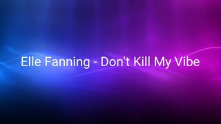 Elle Fanning - Don't Kill My Vibe (Lyrics)