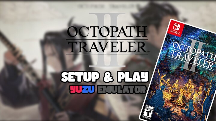 Setup Yuzu Emulator & Play Octopath Traveler II on PC