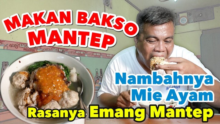MAKAN BAKSO  MANTEP,  NAMBAHNYA MIE AYAM  MANTEP, RASANYA EMANG MANTEP