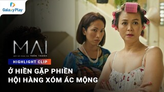 Ở hiền gặp phiền với "hội hàng xóm" | Mai | Galaxy Play