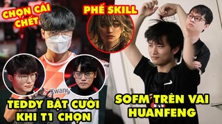 Update LMHT: Teddy bật cười khi nghe tin T1 chọn KDF, SofM "trên vai" huanfeng, Taliyah bị phế skill