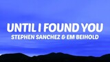 UNTIL I FOUND YOU - Stephen Sanchez ft Em Beihold [ Lyrics ] HD