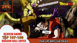 PHA LẬT MẶT CỦA FRIEZA - NGAY LÚC GOHAN ĐANG ĐỐI ĐẦU FROST 🌈| Review Dragon Ball Super Tập 107-108