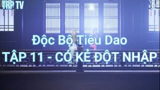 Độc Bộ Tiêu Dao TẬP 11 - CÓ KẺ ĐỘT NHẬP