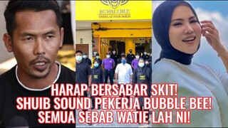 Harap Bersabar Skit! Shuib Sound Pekerja Bubble Bee! Semua Sebab Watie Lah Ni!