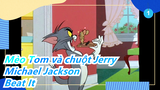 [Mèo Tom và chuột Jerry/Michael Jackson]Beat It (Đừng chiến đấu nửa)_1