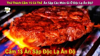 Thử Thách Cầm 1$ Có Thể  Ăn Sập Ẩm Thực Độc Lạ Ấn Độ? | Review Con Người Và Cuộc Sống