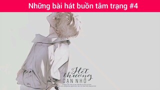 Những bài hát buồn tâm trạng p4