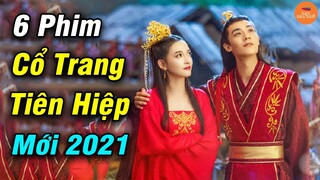 Top 6 Phim Cổ Trang Tiên Hiệp Huyền Huyễn Hót Nhất Năm 2021 Rất Đáng Để Xem