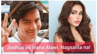 Joshua Garcia nagsalita na about sa sinabi ni Ivana Alawi sa kanya! Joshua thankful sa Kathniel!