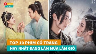 Top 10 phim cổ trang Hoa Ngữ hay nhất đang làm mưa làm gió hiện nay|Hóng Cbiz