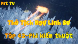 Thủ Tịch Ngự Linh Sư_Tập 42-Phi kiếm thuật