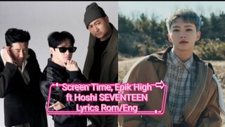 Screen Time_Epik High ft. Hoshi Seventeen ( Lyrics Rom/Eng)