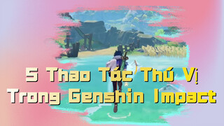 5 Thao Tác Thú Vị Trong Genshin Impact