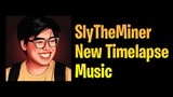 SlyTheMiner New Timelapse Song