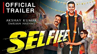 SELFIEE Official Trailer | Akshay Kumar, Emraan, Nushratt, Diana | Raj Mehta | In Cinemas Feb 24