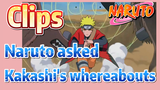 [NARUTO]  Clips |Naruto asked Kakashi's whereabouts